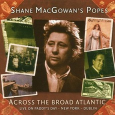 Across The Broad Atlantic: Live On Paddy's Day: New York & Dublin mp3 Live by Shane MacGowan and The Popes