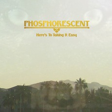 Here's To Taking It Easy mp3 Album by Phosphorescent