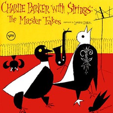 Charlie Parker With Strings: The Master Takes mp3 Artist Compilation by Charlie Parker
