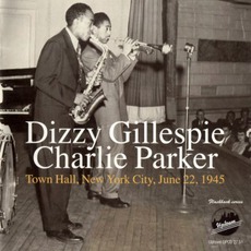 Town Hall, New York City, June 22, 1945 (Remastered) mp3 Live by Charlie Parker & Dizzy Gillespie