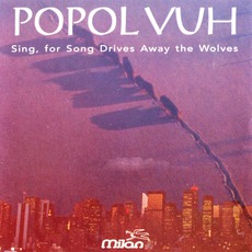 Sing, For Song Drives Away The Wolves mp3 Album by Popol Vuh