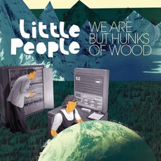 We Are But Hunks Of Wood mp3 Album by Little People