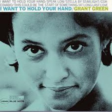 I Want To Hold Your Hand (Remastered) mp3 Album by Grant Green