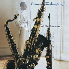 All My Tomorrows mp3 Album by Grover Washington, Jr.