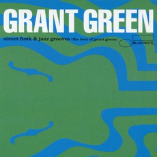 Street Funk & Jazz Grooves: The Best Of Grant Green mp3 Artist Compilation by Grant Green