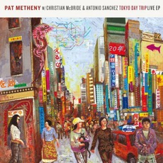 Tokyo Day Trip Live (Feat. Christian McBride & Antonio Sanchez) mp3 Album by Pat Metheny