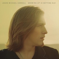 Growing Up Is Getting Old mp3 Album by Jason Michael Carroll