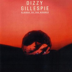 Closer To The Source mp3 Album by Dizzy Gillespie