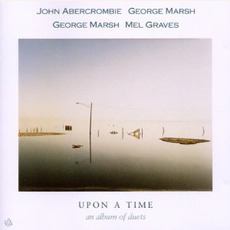 Upon A Time: An Album Of Duets mp3 Album by John Abercrombie with George Marsh