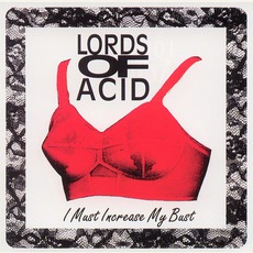 I Must Increase My Bust (Re-Issue) mp3 Single by Lords Of Acid