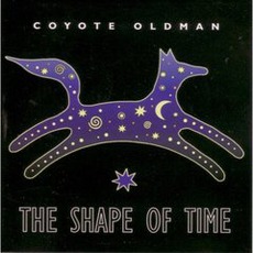 The Shape Of Time mp3 Album by Coyote Oldman
