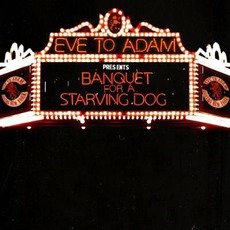 Banquet For A Starving Dog mp3 Album by Eve To Adam