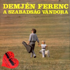 A Szabadság Vándora mp3 Album by Demjén Ferenc