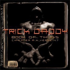 Book Of Thugs: Chapter A.K., Verse 47 mp3 Album by Trick Daddy