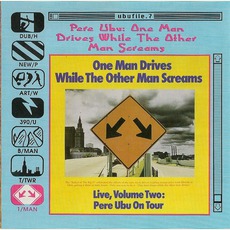 One Man Drives While The Other Man Screams mp3 Live by Pere Ubu