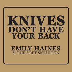 Knives Don't Have Your Back mp3 Album by Emily Haines & The Soft Skeleton
