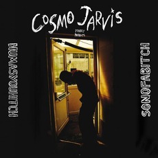 Humasyouhitch / Sonofabitch mp3 Album by Cosmo Jarvis