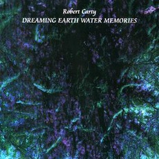 Dreaming Earth Water Memories mp3 Album by Robert Carty