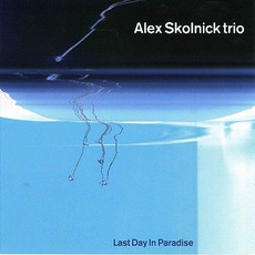 Last Day In Paradise mp3 Album by Alex Skolnick Trio