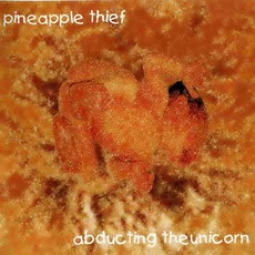 Abducting The Unicorn mp3 Album by The Pineapple Thief