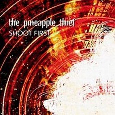 Shoot First mp3 Album by The Pineapple Thief