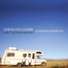 Chasing Someday mp3 Album by Drew Holcomb & The Neighbors