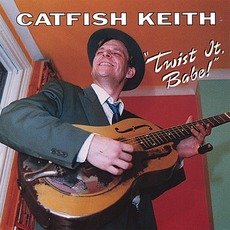 Twist It, Babe mp3 Album by Catfish Keith