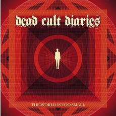 The World Is Too Small mp3 Album by Dead Cult Diaries