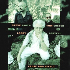 Cause And Effect mp3 Album by Larry Coryell, Tom Coster & Steve Smith