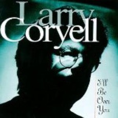 I'll Be Over You mp3 Album by Larry Coryell
