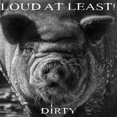 Dirty mp3 Album by Loud At Least!