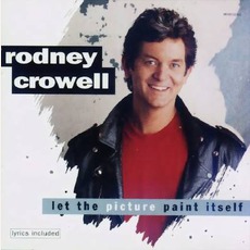 Let The Picture Paint Itself mp3 Album by Rodney Crowell