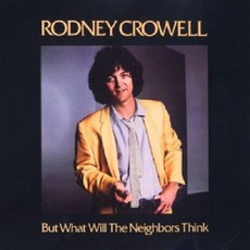 But What Will The Neighbors Think mp3 Album by Rodney Crowell