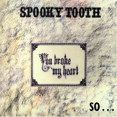 You Broke My Heart, So I Busted Your Jaw mp3 Album by Spooky Tooth