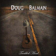 Troubled Mind mp3 Album by Doug Balmain