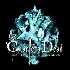 Once Upon This Broken Glass mp3 Album by 3 Quarters Dead