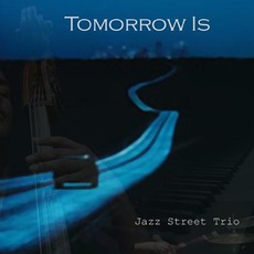 Tomorrow Is mp3 Album by Jazz Street Trio