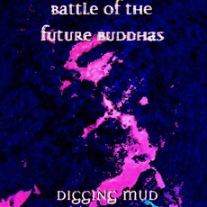 Digging Mud mp3 Album by Battle Of The Future Buddhas