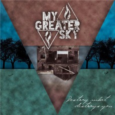 Destroy What Destroys You mp3 Album by My Greater Sky