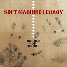 Burden Of Proof mp3 Album by Soft Machine Legacy