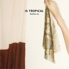 Native To mp3 Album by Is Tropical