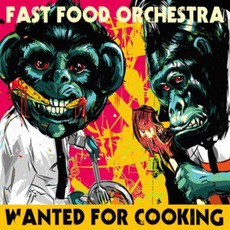 Wanted For Cooking mp3 Album by Fast Food Orchestra