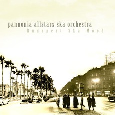 Budapest Ska Mood mp3 Album by Pannonia Allstars Ska Orchestra