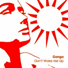 Don't Wake Me Up mp3 Album by Ganga