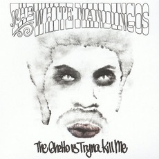 The Ghetto Is Tryna Kill Me mp3 Album by The White Mandingos