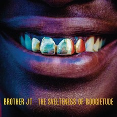 The Svelteness Of Boogietude mp3 Album by Brother JT