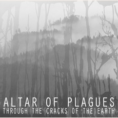 Through The Cracks Of The Earth mp3 Album by Altar Of Plagues