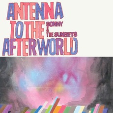 Antenna To The Afterworld mp3 Album by Sonny & The Sunsets