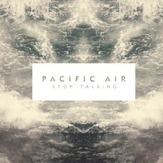 Stop Talking mp3 Album by Pacific Air