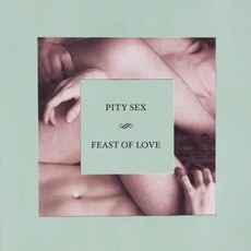 Feast Of Love mp3 Album by Pity Sex